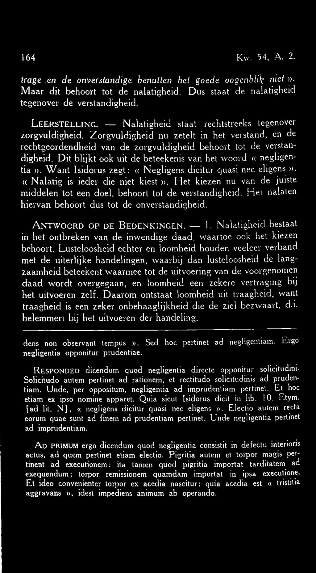 Dit blijkt ook uit de beteekenis van het woord «negligentia». Want Isidorus zegt: «Negligens dicitur quasi nee eligens». «Nalatig is ieder die niet kiest».