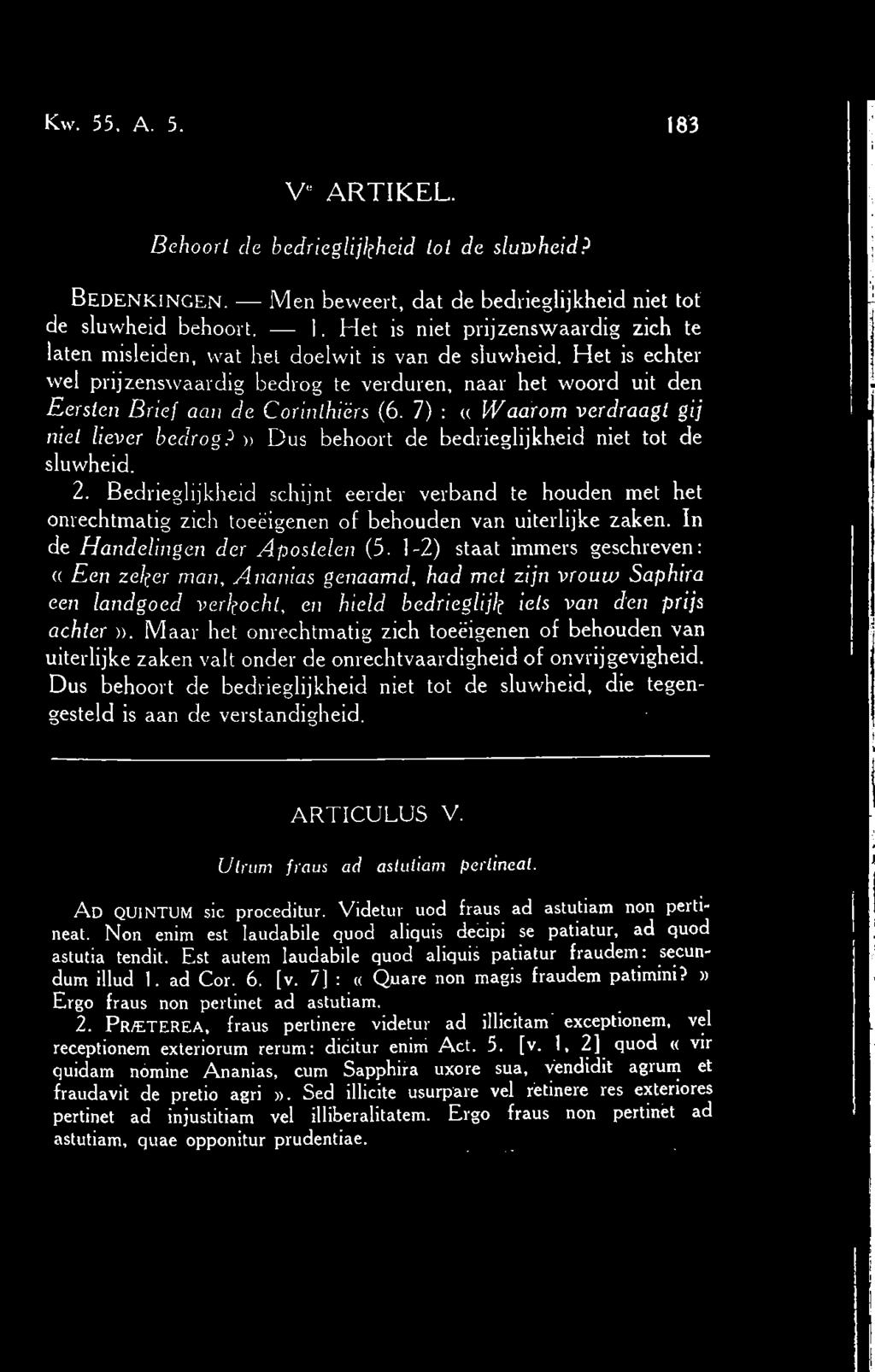 » Dus behoort de bedrieglijkheid niet tot de sluwheid. 2. Bedrieglijkheid schijnt eerder verband te houden met het onrechtmatig zich toeëigenen of behouden van uiterlijke zaken.