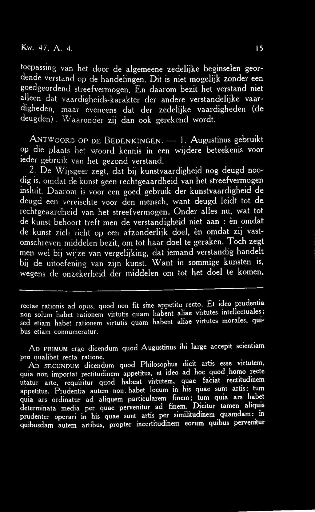 Waaronder zij dan ook gerekend wordt. Antwoord op de Bedenkingen. 1. Augustinus gebruikt op die plaats het woord kennis in een wijdere beteekenis voor ieder gebruik van het gezond verstand. 2.