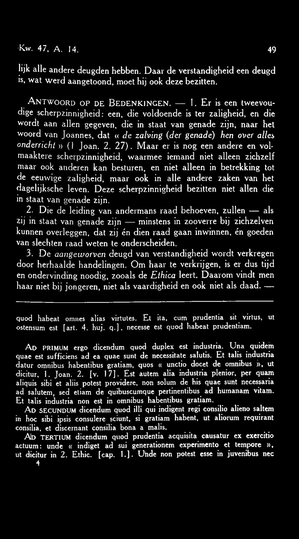 Er is een tweevoudige scherpzinnigheid: een, die voldoende is ter zaligheid, en die wordt aan allen gegeven, die in staat van genade zijn, naar het woord van Joannes, dat «de zalving (der genade) hen