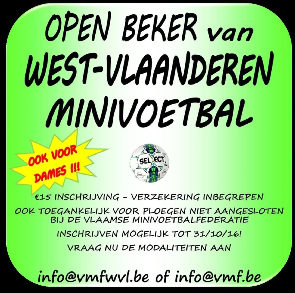 OPEN BEKER VAN WEST-VLAANDEREN 16-17 Ook dit seizoen wordt er terug gestreden voor de Open Beker van West-Vlaanderen Minivoetbal.