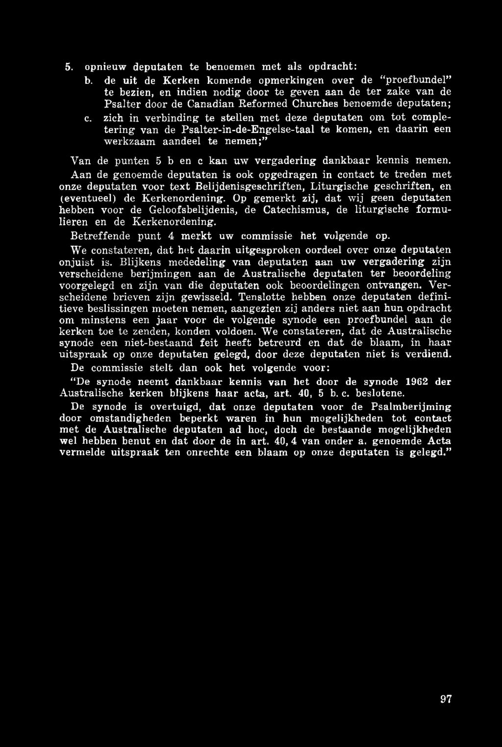 zich in verbinding te stellen met deze deputaten om tot completering van de Psalter-in-de-Engelse-taal te komen, en daarin een werkzaam aandeel te nemen; Van de punten 5 b en c kan uw vergadering