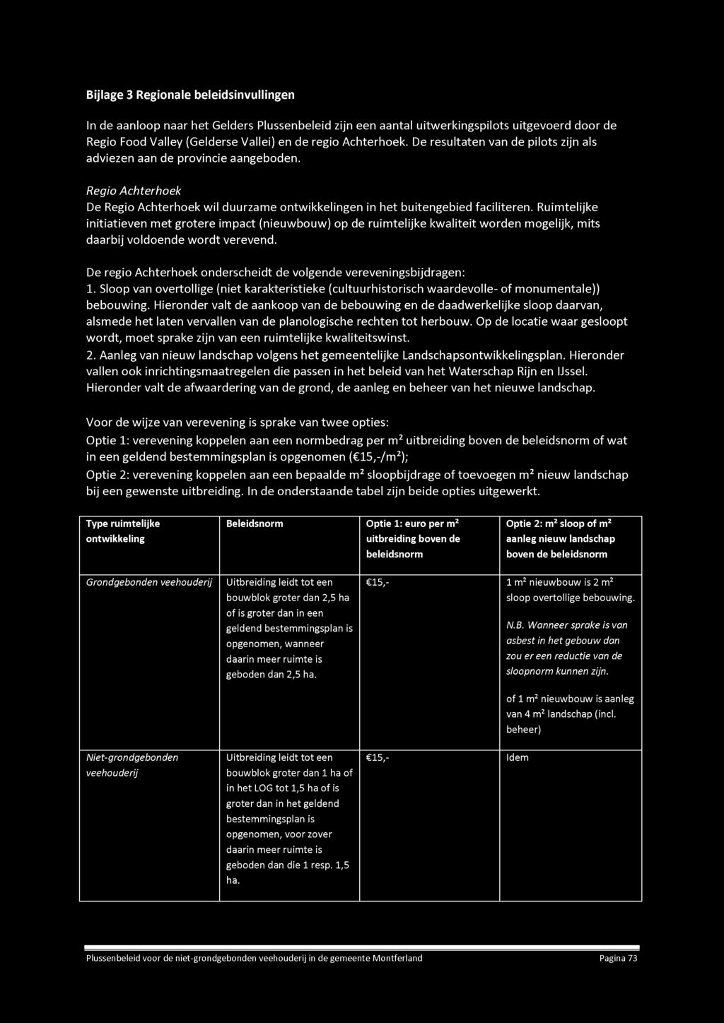 Bijlage 3 Regionale beleidsinvullingen In de aanloop naar het Gelders Plussenbeleid zijn een aantal uitwerkingspilots uitgevoerd door de Regio Food Valley (Gelderse Vallei) en de regio Achterhoek.