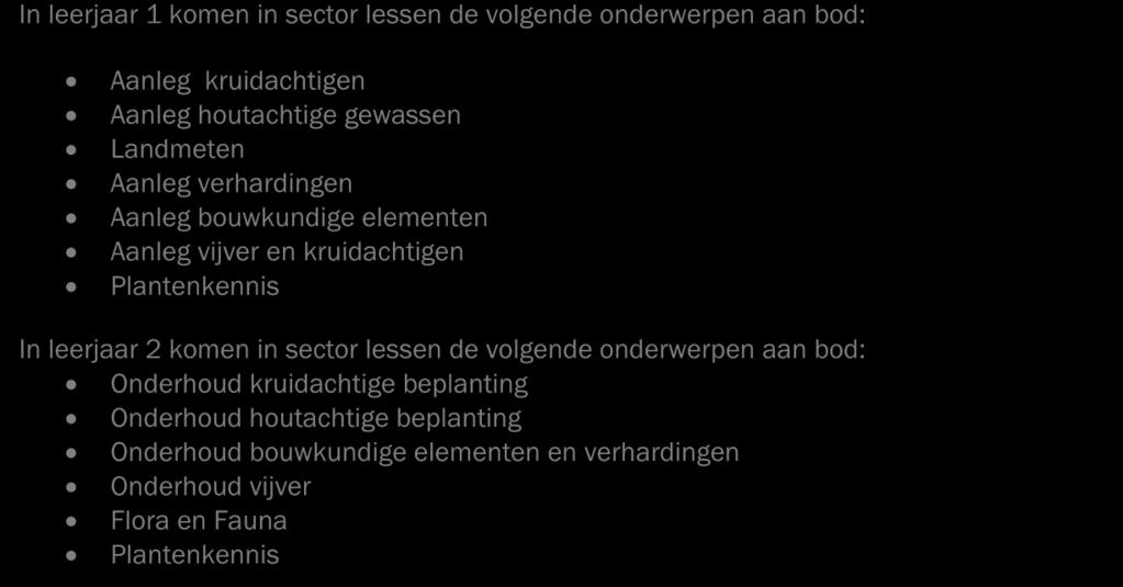 1.6.2 Het onderwijsprogramma In leerjaar 1 komen in sector lessen de volgende onderwerpen aan bod: Aanleg kruidachtigen Aanleg houtachtige gewassen Landmeten Aanleg verhardingen Aanleg bouwkundige