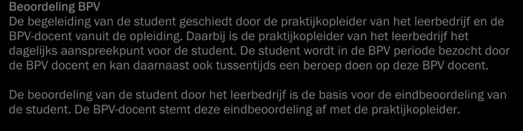 Beoordeling BPV Beoordeling BPV De begeleiding van de student geschiedt door de praktijkopleider van het leerbedrijf en de BPV-docent vanuit de opleiding.