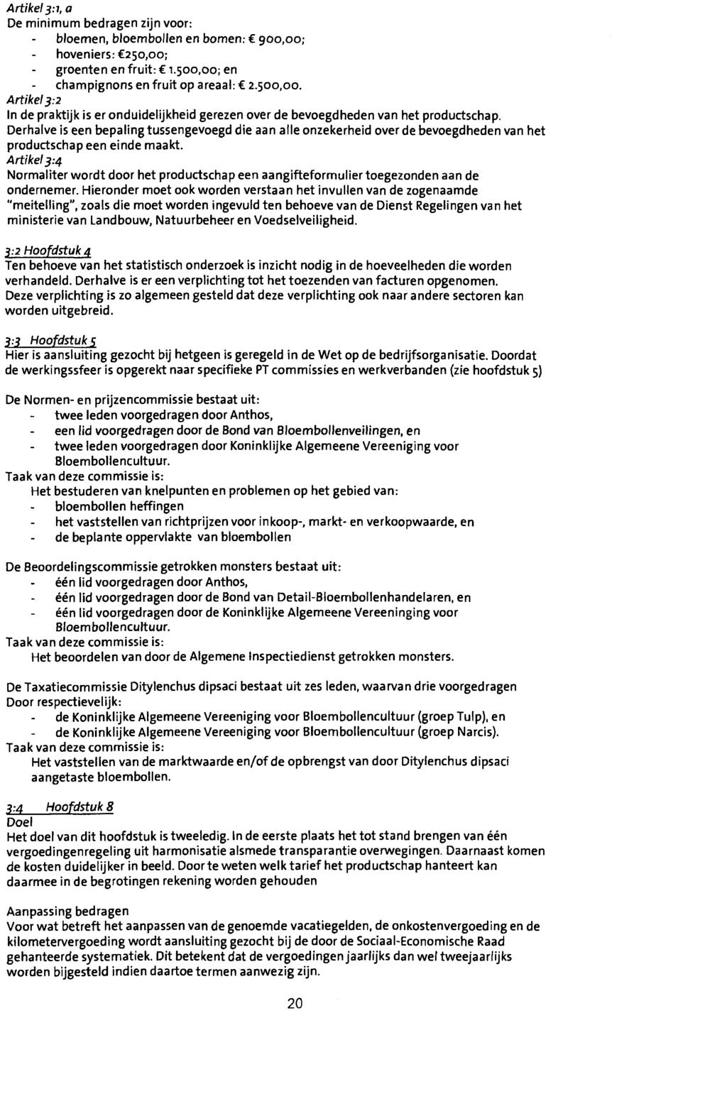 Artikel 3:1, a De minimum bedragen zijn voor: bloemen, bloembollen en bomen.- 900,00; hoveniers: 250,00; groenten en fruit: 1.500,00;