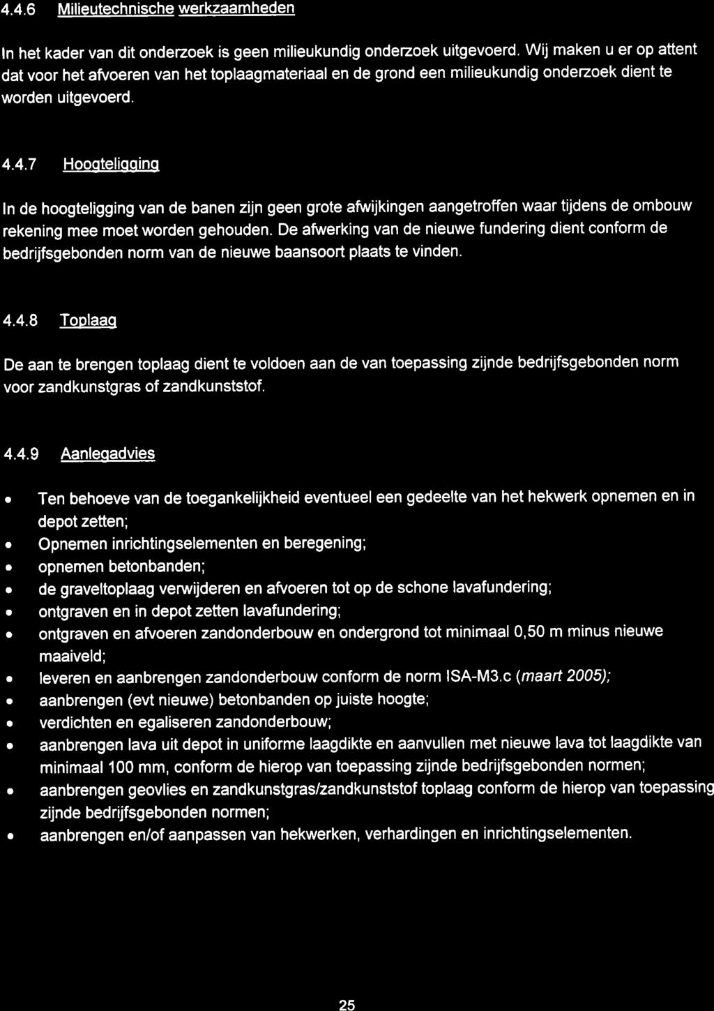 Kwalfteltsbeoordeling tennisaccommodatie HTV Halsteren en TV Lepelstraat oktober 2008 4.4.6 Milieutechnische werkzaamheden In het kader van dit onderzoek is geen milieukundig onderzoek uitgevoerd.