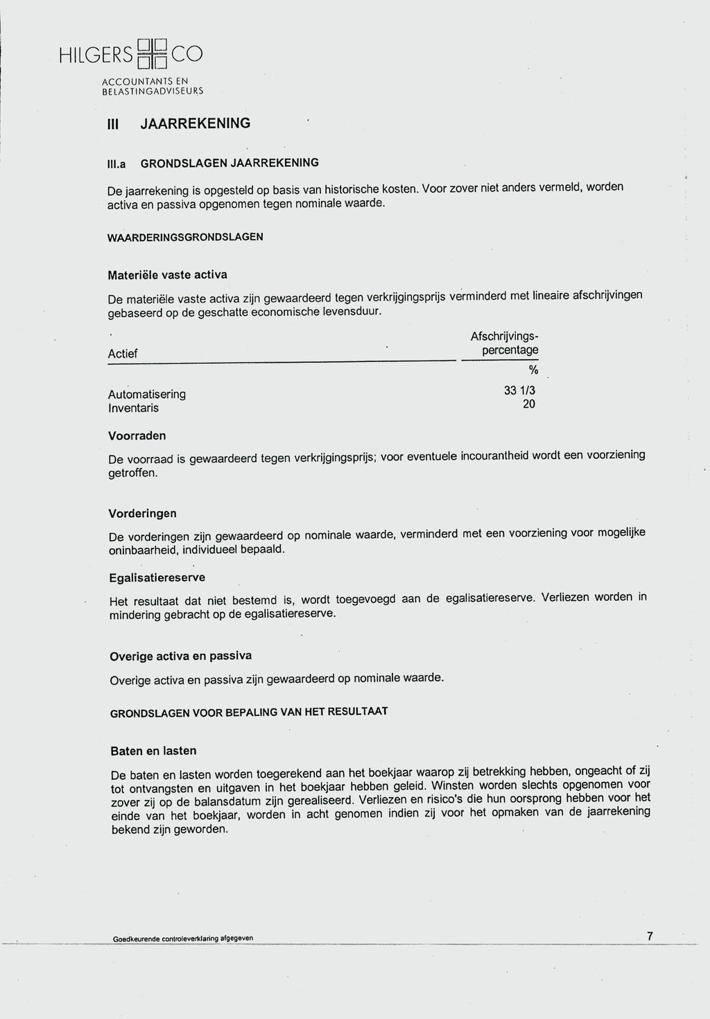 HILGERS CO III JAARREKENING III.a GRONDSLAGEN JAARREKENING De jaarrekening is opgesteld op basis van historische kosten.