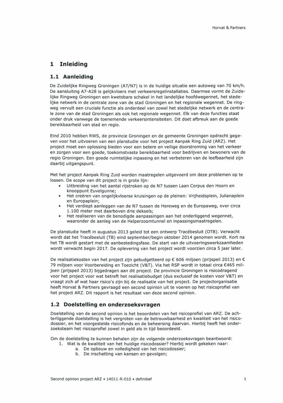 Horvat & Partners 1 Inleiding 1.1 Aanleiding De Zuidelijke Ringweg Groningen {A7/N7) is in de huidige situatie een autoweg van 70 km/h.