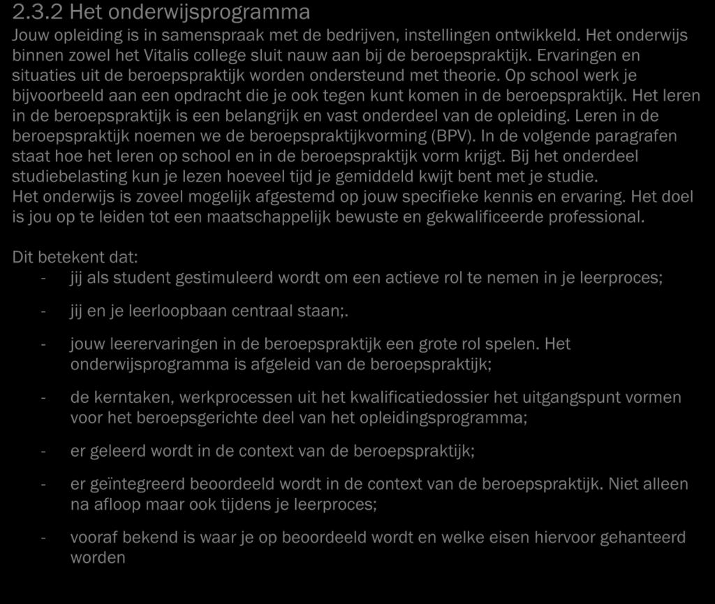 2.3.2 Het onderwijsprogramma 2.3.2 Het onderwijsprogramma Jouw opleiding is in samenspraak met de bedrijven, instellingen ontwikkeld.