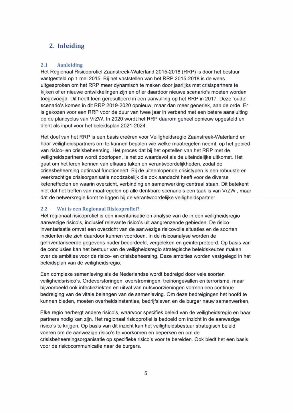 2. Inleiding 2.1 Aanleiding Het Regionaal Risicoprofiel Zaanstreek-Waterland 2015-2018 (RRP) is door het bestuur vastgesteld op 1 mei 2015.