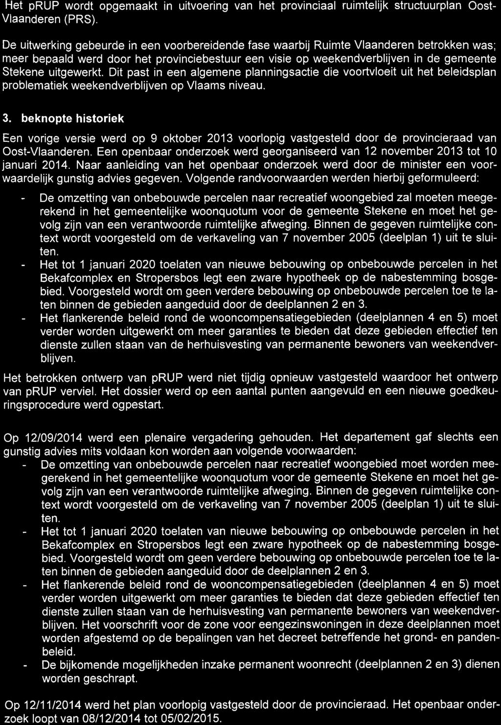 Het prup wordt opgemaakt in uitvoering van het provinciaal ruimtelijk structuurplan Oost- Vlaanderen (PRS).