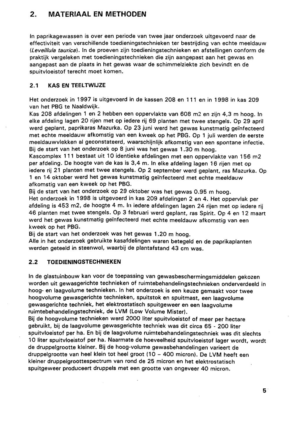 MATERIAAL EN METHODEN In paprikagewassen is over een periode van twee jaar onderzoek uitgevoerd naar de effectiviteit van verschillende toedieningstechnieken ter bestrijding van echte meeldauw