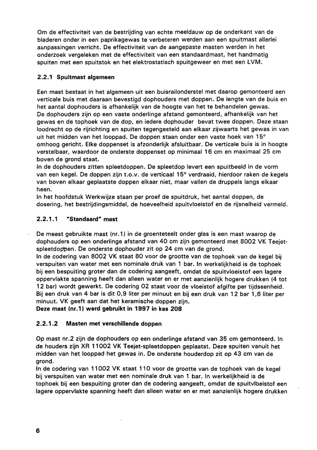 Om de effectiviteit van de bestrijding van echte meeldauw op de onderkant van de bladeren onder in een paprikagewas te verbeteren werden aan een spuitmast allerlei aanpassingen verricht.