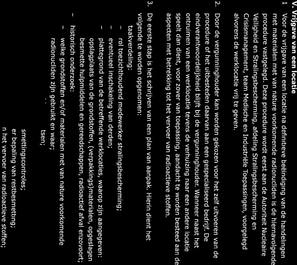 met materialen met van nature voorkomende radionucliden is de hiernavolgende procedure vastgelegd. Deze procedure wordt eerst aan de alvorens de werklocatie vrij te geven.