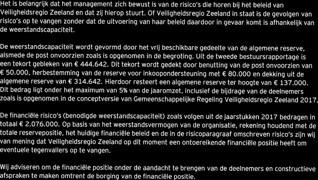 Belangrijkste aandachtspunten Financiële positie Weerstandscapaciteit Het is belangrijk dat het management zich bewust is van de risico s die horen bij het beleid van Veiligheidsregio Zeeland en dat