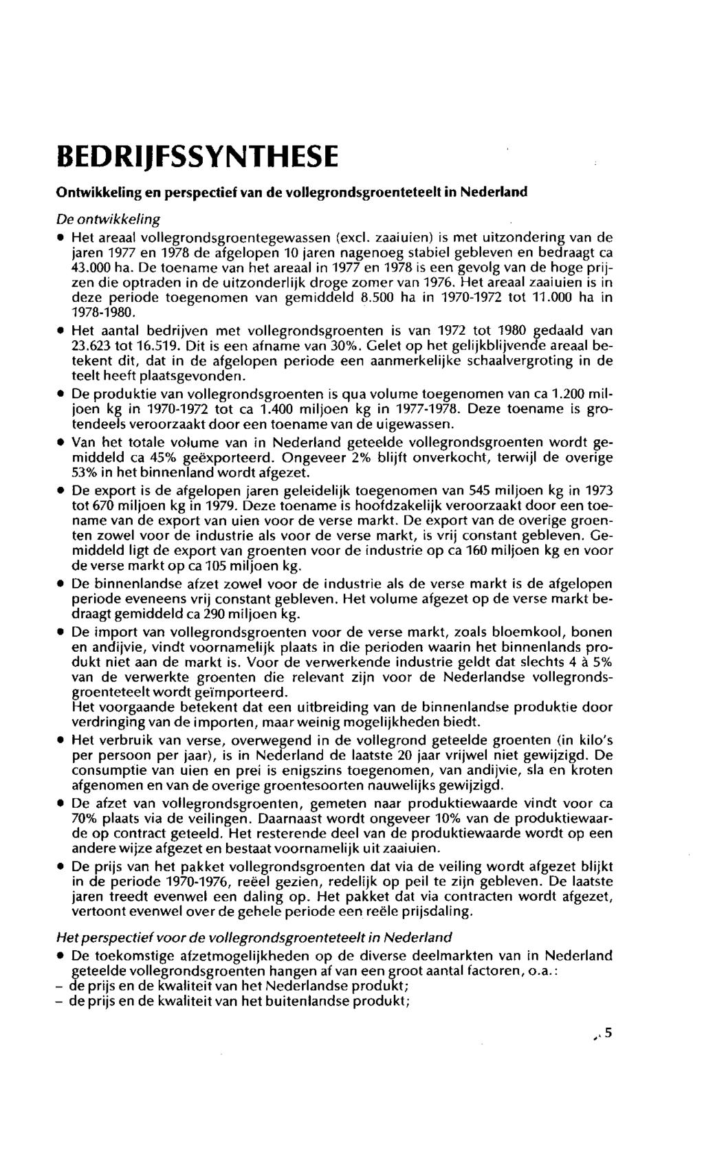 BEDRIJFSSYIMTHESE Ontwikkeling en perspectief van de vollegrondsgroenteteelt in Nederland De ontwikkeling Het areaal vollegrondsgroentegewassen (excl.