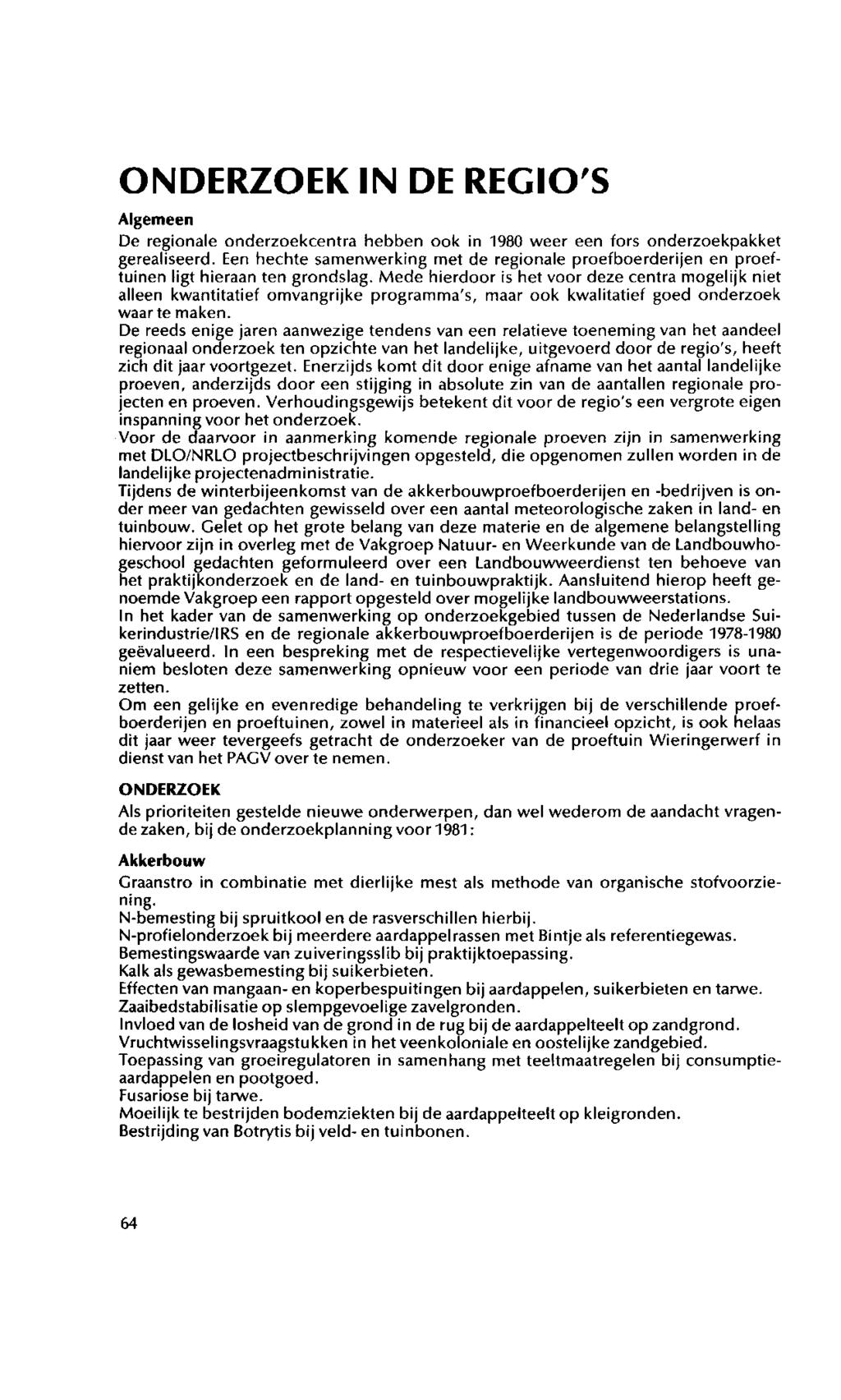 ONDERZOEK IN DE REGIO'S Algemeen De regionale onderzoekcentra hebben ook in 1980 weer een fors onderzoekpakket gerealiseerd.