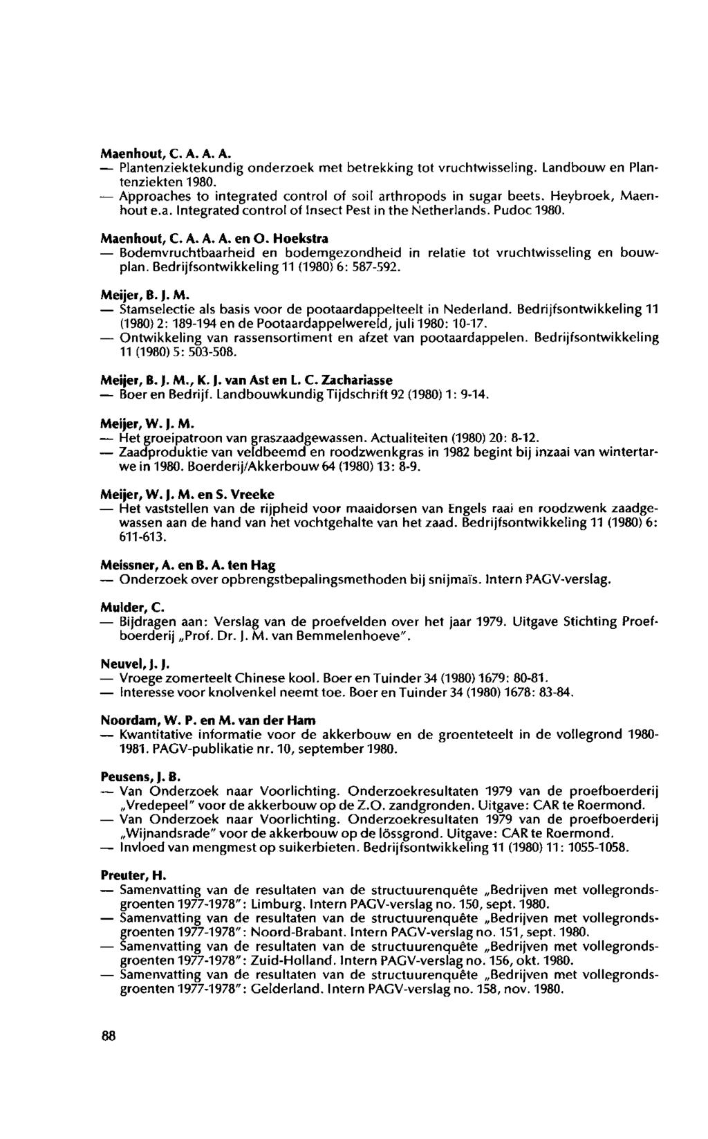 Maenhout, C. A. A. A. Plantenziektekundig onderzoek met betrekking tot vruchtwisseling. Landbouw en Plantenziekten 1980. Approaches to integrated control of soil arthropods in sugar beets.