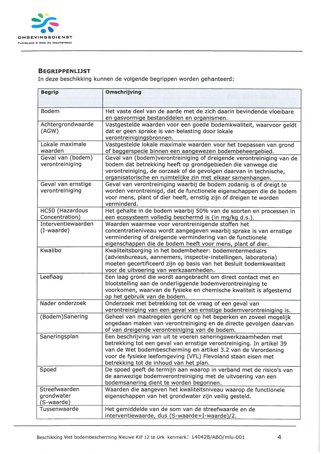 OM GEVIN GS DI E NST FLEvoLAND & GODE EN VECHTEITNEEK BEGRIPPENLDST In deze beschikking kunnen de volgende begrippen worden gehanteerd: Begrip Omschrijving Bodem Achtergrondwaarde (AGW) Lokale