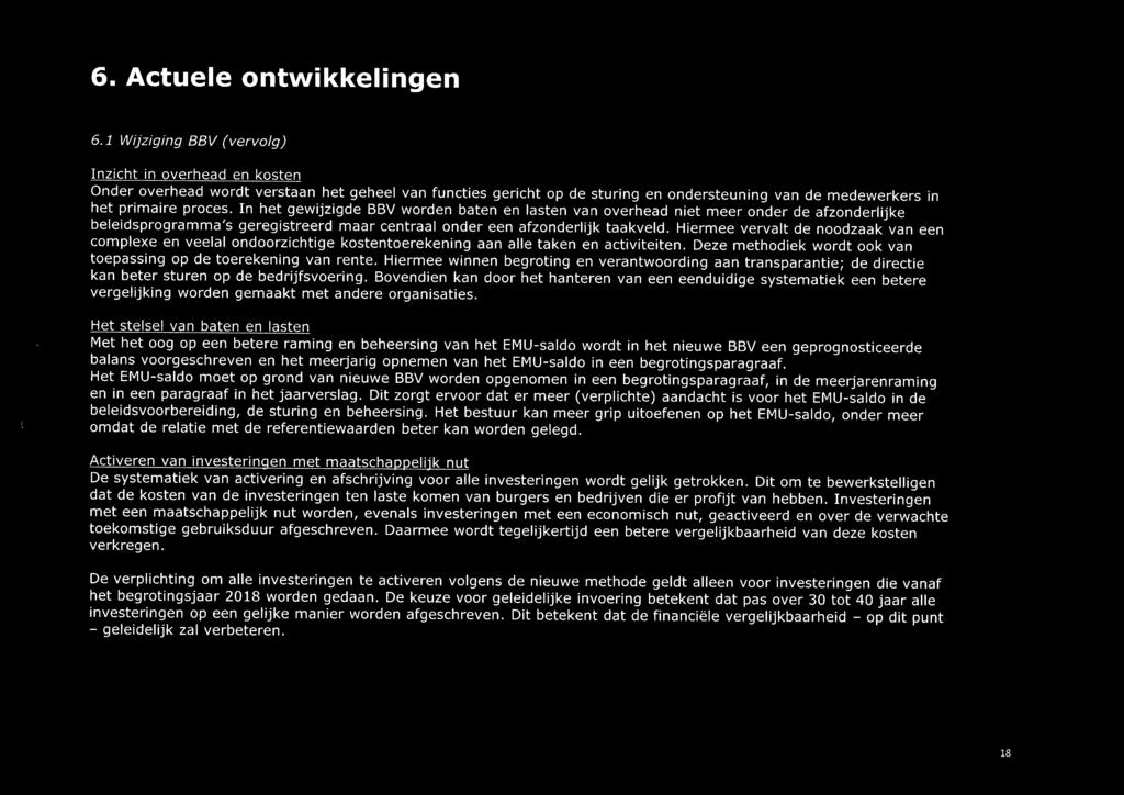 In het gewijzigde BBV worden baten en lasten van overhead niet meer onder de afzonderlijke beleidsprogramma's geregistreerd maar centraalonder een afzonderlijk taakveld.