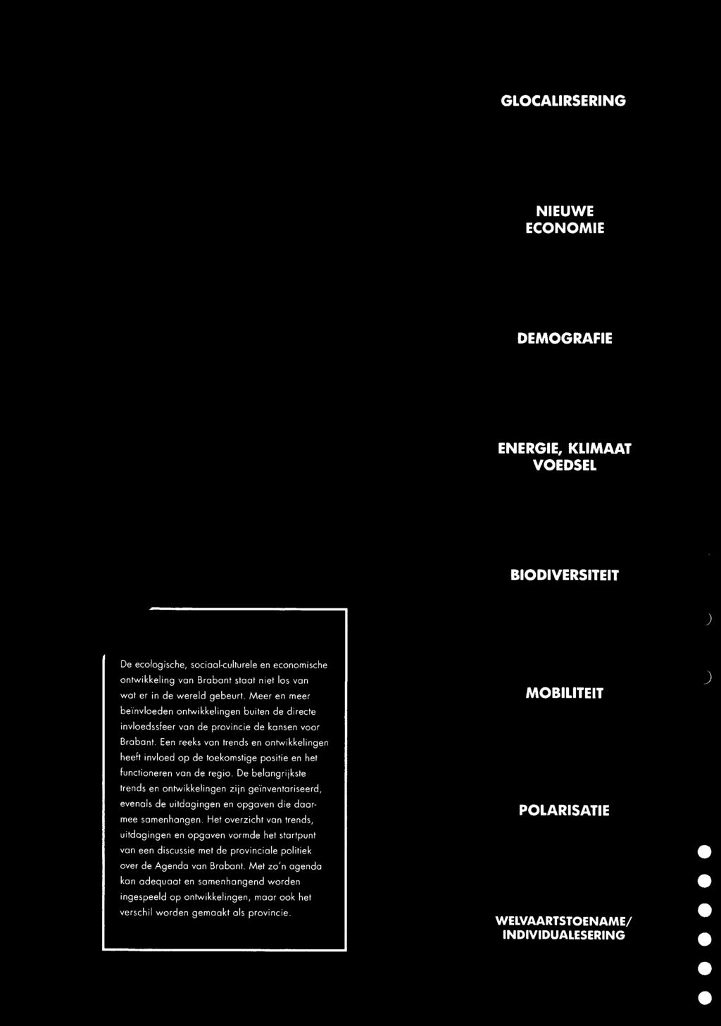 ) De ecoloqische, socioo/-culturele en economische ontwikkeling van Brabant staat niet los van wat er in de wereld gebeurt.