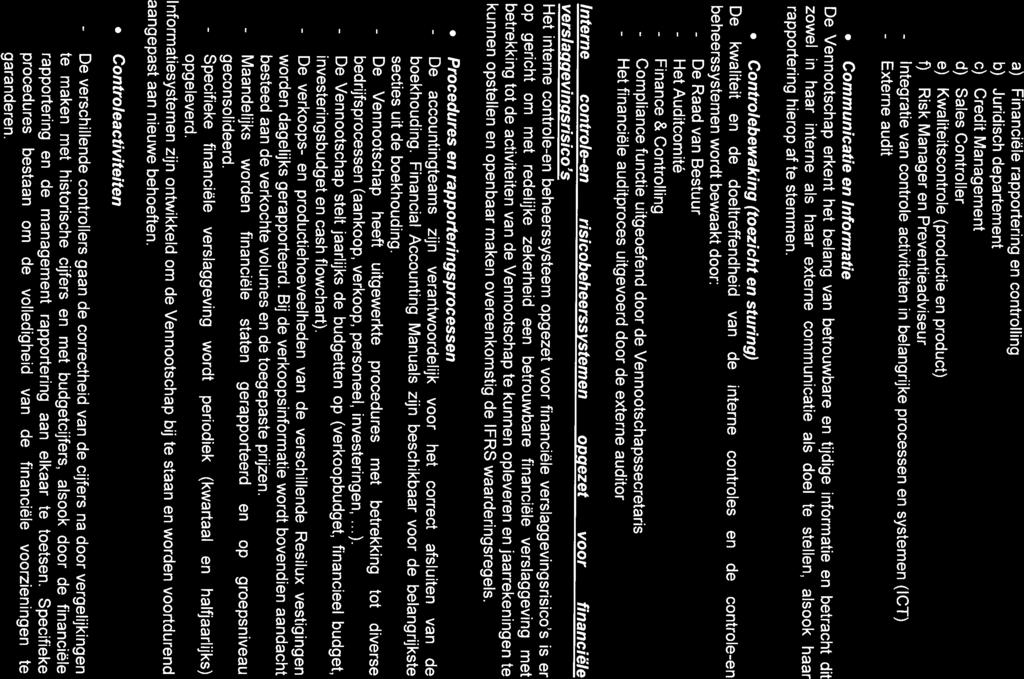 a) Financiële rapportering en controlling b) Juridisch departement c) Credit Management d) Sales Controller e) Kwaliteitscontrole (productie en product) f) Risk Manager en Preventieadviseur -