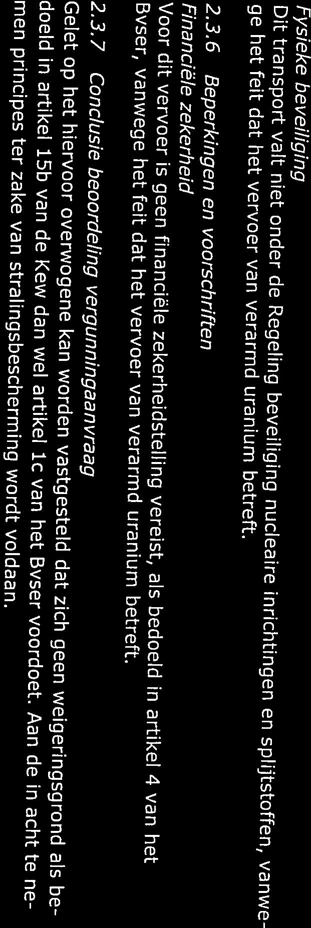 Voor dit vervoer is geen financiële zekerheidstelling vereist, als bedoeld in artikel 4 van het 2.3.6 Beperkingen en voorschriften ge het feit dat het vervoer van verarmd uranium betreft.