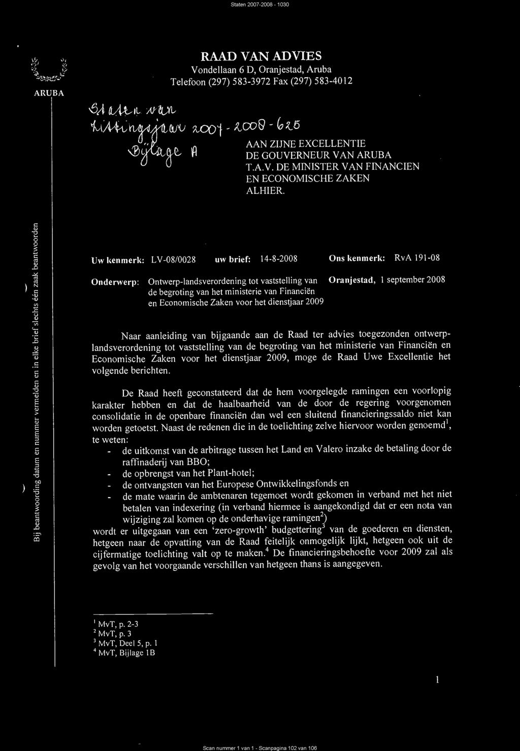 Uw kenmerk: LV-08/0028 uw brief: 14-8-2008 Ons kenmerk: RvA 191-08 Onderwerp: Ontwerp-landsverordening tot vaststelling van Oranjestad, 1 september 2008 de begroting van het ministerie van Financien