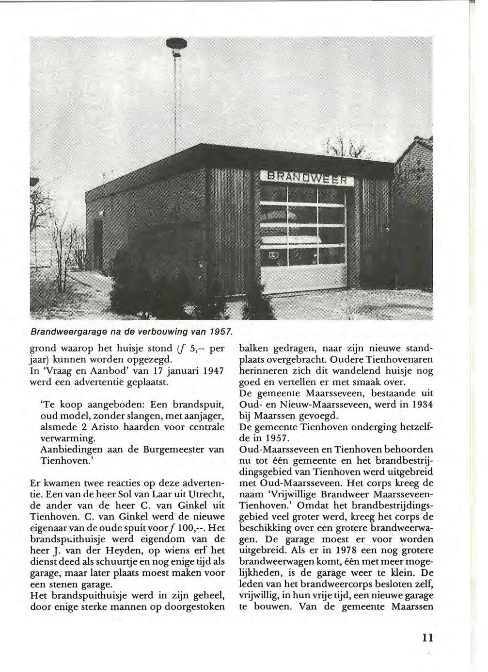 Brandweergarage na de verbouwing van 195 7. grond waarop het huisje stond if 5,-- per jaar) kunnen worden opgezegd. In 'Vraag en Aanbod' van 1 7 januari 194 7 werd een advertentie geplaatst.