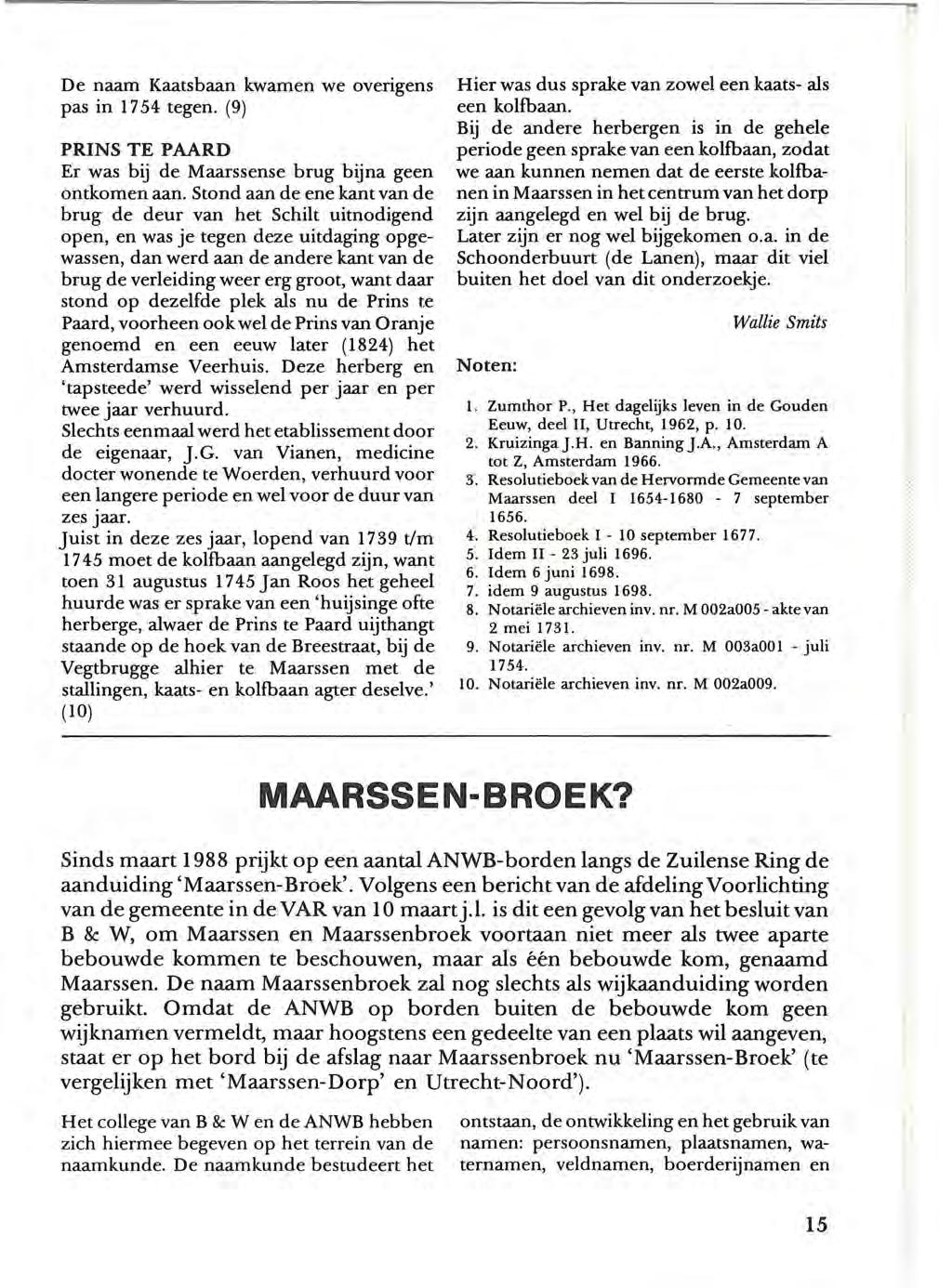 De naam Kaatsbaan kwamen we overigens pas in 17 54 tegen. (9) PRINS TE PAARD Er was bij de Maarssense brug bijna geen ontkomen aan.