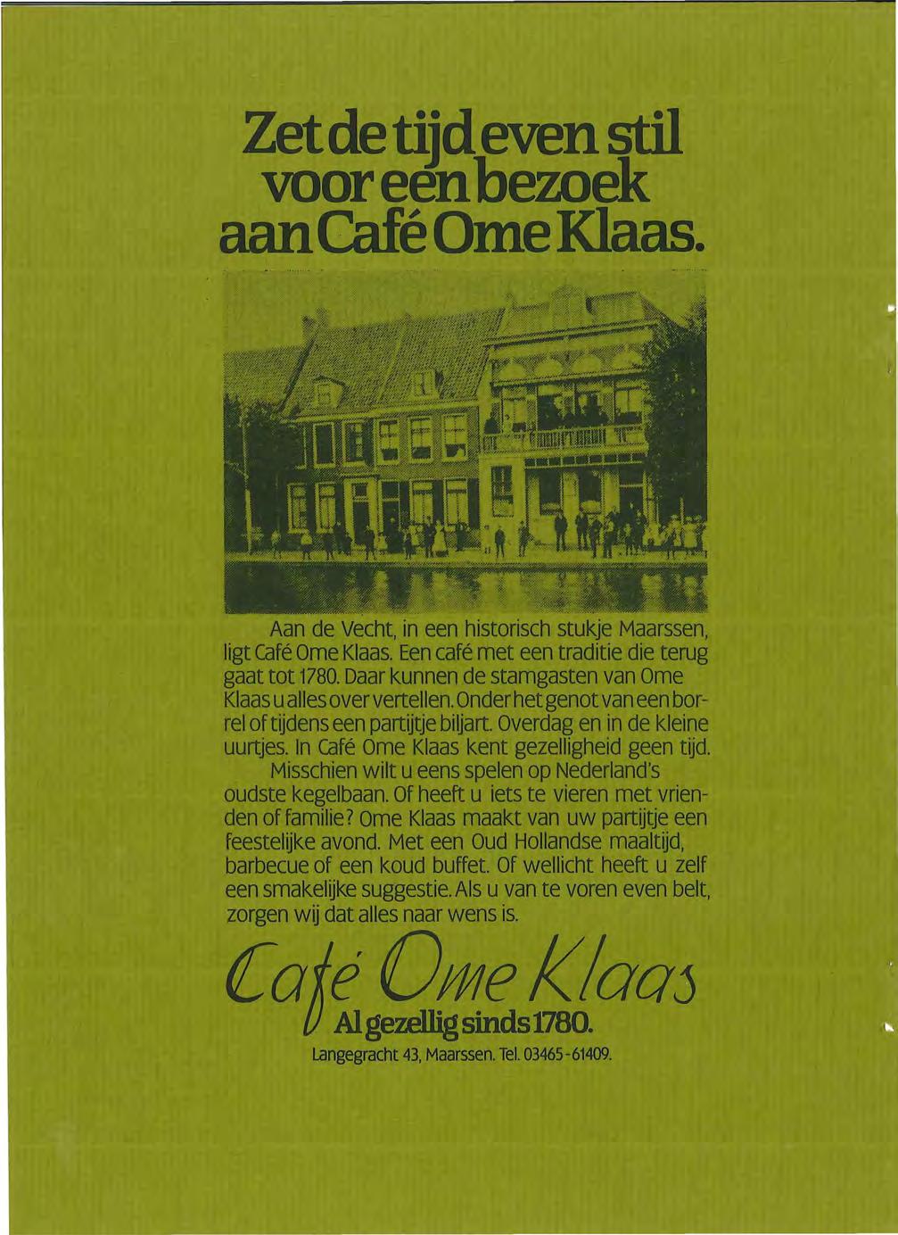 Zetde tijd even stil voor een bezoek aan Café Ome Klaas. Aan de Vecht, in een historisch stukje Maarssen, ligt café Ome Klaas. Een café met een traditie die terug gaat tot 1780.