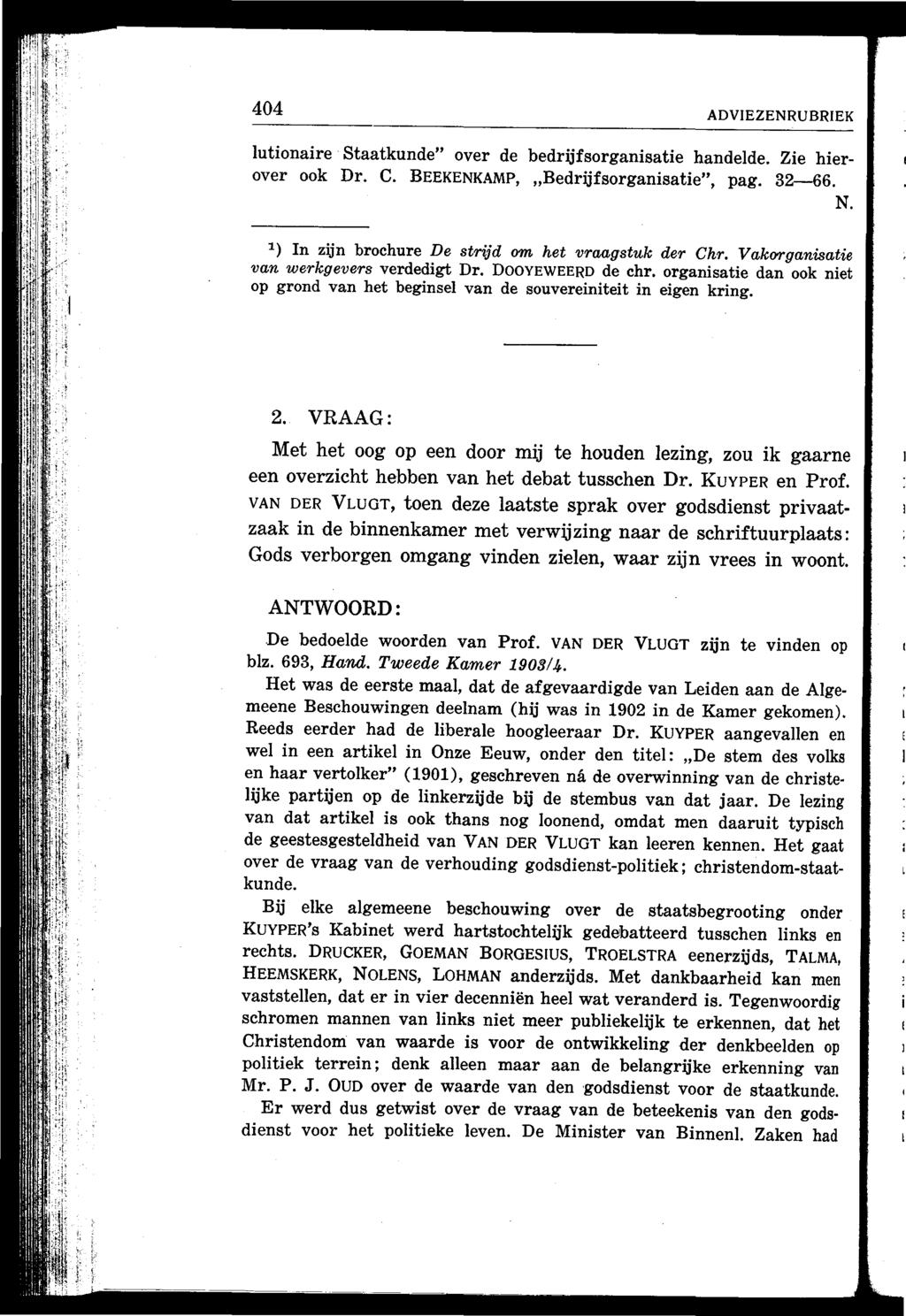 404 ADVIEZENRUBRIEK lutionaire Staatkunde" over de bedrijfsorganisatie handelde. Zie hierover ook Dr. C. BEEKENKAMP, "Bedrijfsorganisatie", pag. 32-66. N.