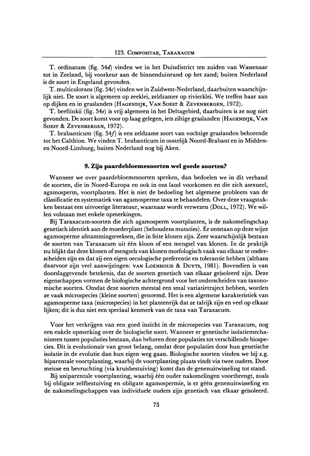 T. ordinatum (fig. 54öf) vinden we in het Duindistrict ten zuiden van Wassenaar tot in Zeeland, bij voorkeur aan de binnenduinrand op het zand; buiten Nederland is de soort in Engeland gevonden. T.