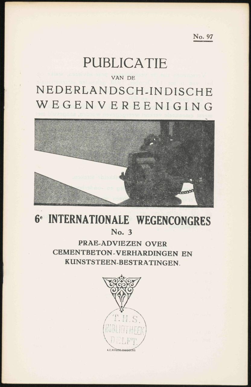 PUBLICATIE VAN DE No. 97 NEDERLANDSCH-INDISCHE WEGENVEREENIGING 6-^ INTERNATIONALE WEGENCONGRES No.