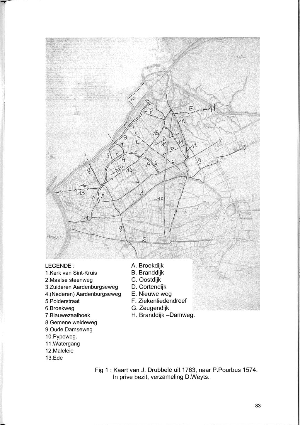 / / 4 ~- t / 1 1 1 LEGENDE: 1.Kerk van Sint-Kruis 2.Maalse steenweg 3.Zuideren Aardenburgseweg 4.(Nederen) Aardenburgseweg 5.Polderstraat 6.Broekweg 7.Blauwezaalhoek 8.Gemene weideweg 9.