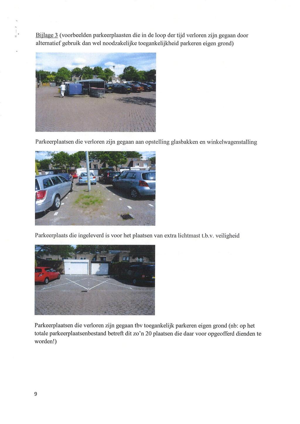 Bjlage 3 (voorbeelden parkeerplaasten de n de loop der tjd verloren zjn gegaan door alternatef gebruk dan wel noodzakeljke toegankeljkhed parkeren egen grond) Parkeerplaatsen de verloren zjn gegaan