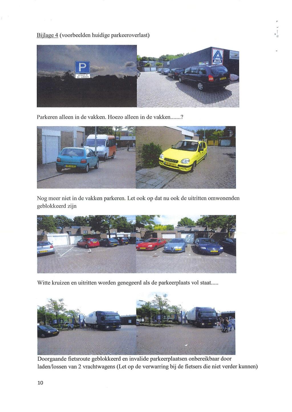 Bjlage 4 (voorbeelden hudge parkeeroverlast) Parkeren alleen n de vakken. Hoezo alleen n de vakken SP I 4» J Nog meer net n de vakken parkeren.