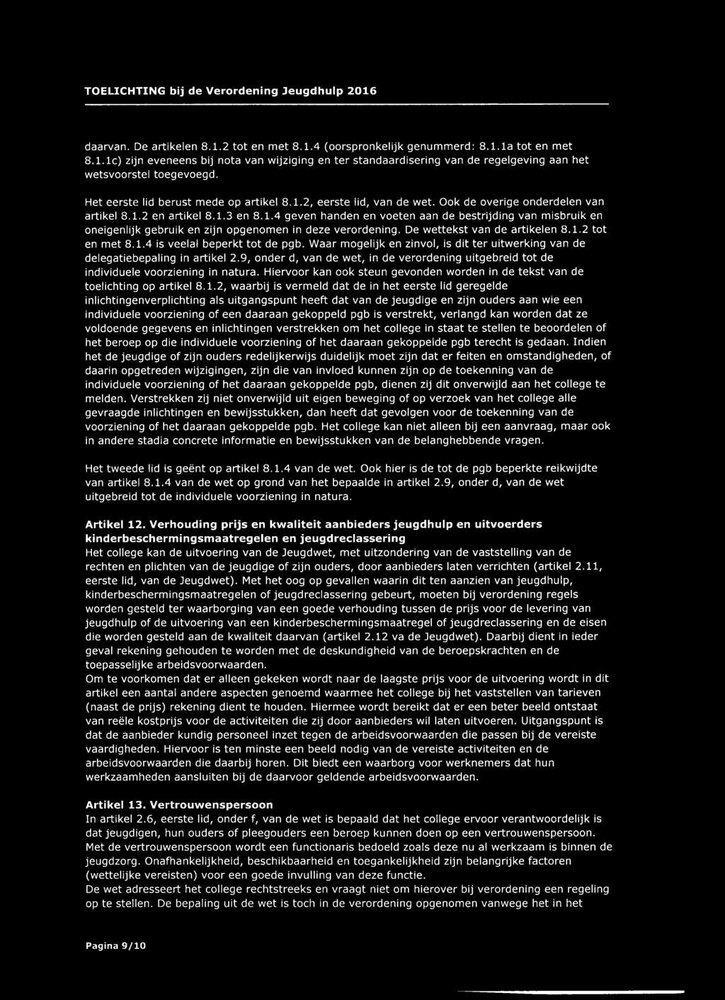 De wettekst van de artikelen 8.1.2 tot en met 8.1.4 is veelal beperkt tot de pgb. Waar mogelijk en zinvol, is dit ter uitwerking van de delegatiebepaling in artikel 2.