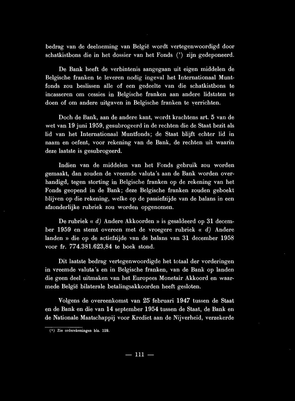incasseren om cessies in Belgische franken aan andere lidstaten te doen of om andere uitgaven in Belgische franken te yerrichten. Doch de Bank, aan de andere kant, wordt krachtens art.