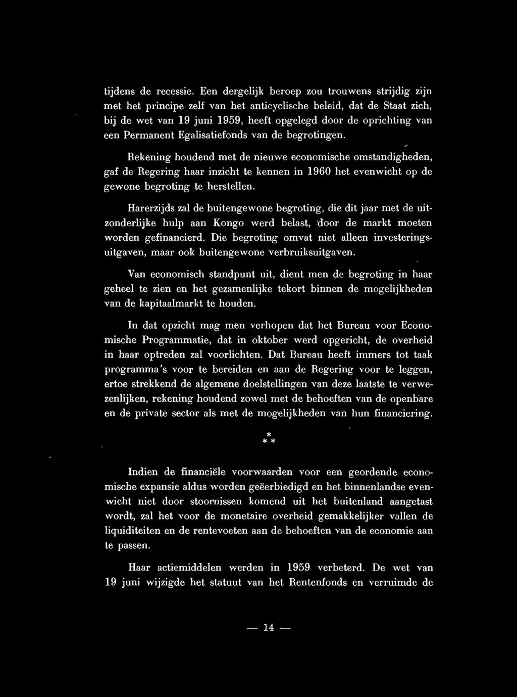 Egalisatiefonds van de begrotingen. Rekening houdend met de nieuwe economische omstandigheden, gaf de Regering haar inzicht te kennen in 1960 het evenwicht op de gewone begroting te herstellen.