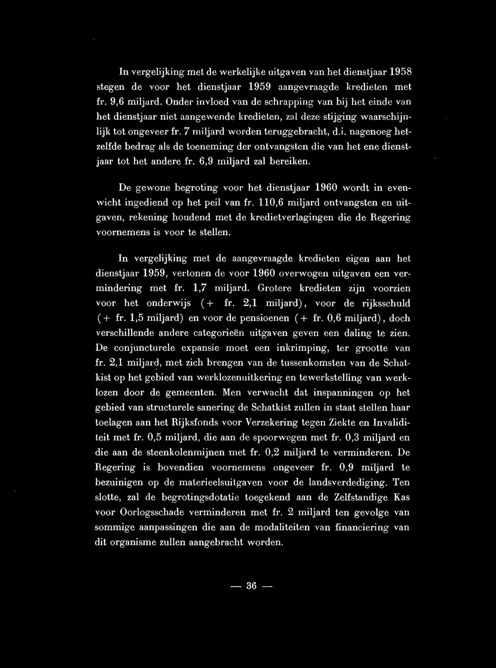 6,9 miljard zal bereiken. De gewone begroting voor het dienstjaar 1960 wordt in evenwicht ingediend op het peil van fr.