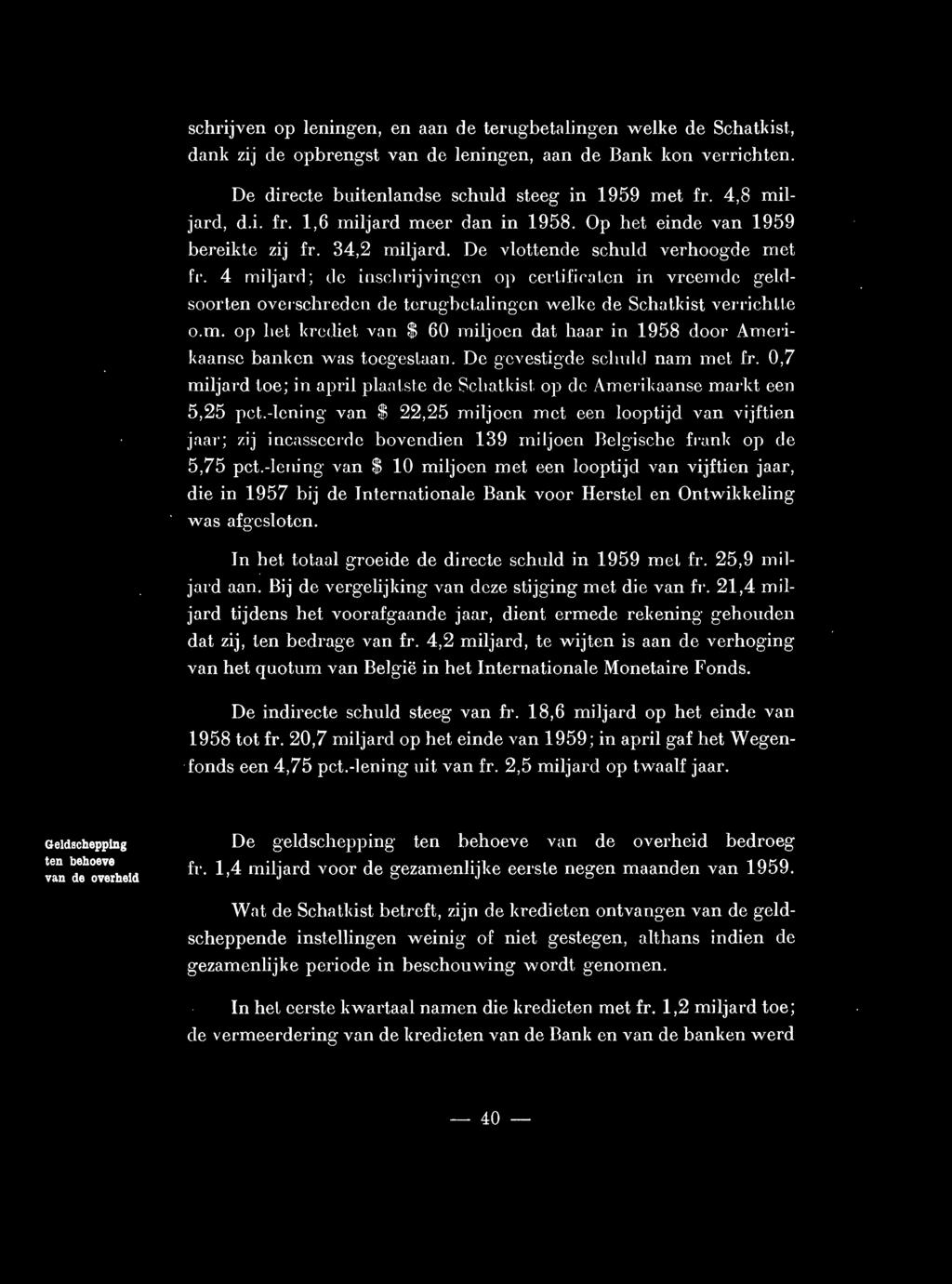 schrijven op leningen, en aan de terugbetalingen welke de Schatkist, dank zij de opbrengst van de leningen, aan de Bank kon verrichten. De directe buitenlandse schuld steeg in 1959 met fr.