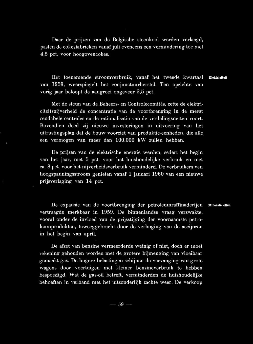 Met de steun van de Beheers- en Controlecomités, zette de elektriciteitsnijverheid de eoncentratie van de voortbrenging in de meest rendabele centrales en de rationalisatie van de verdelingsnetten