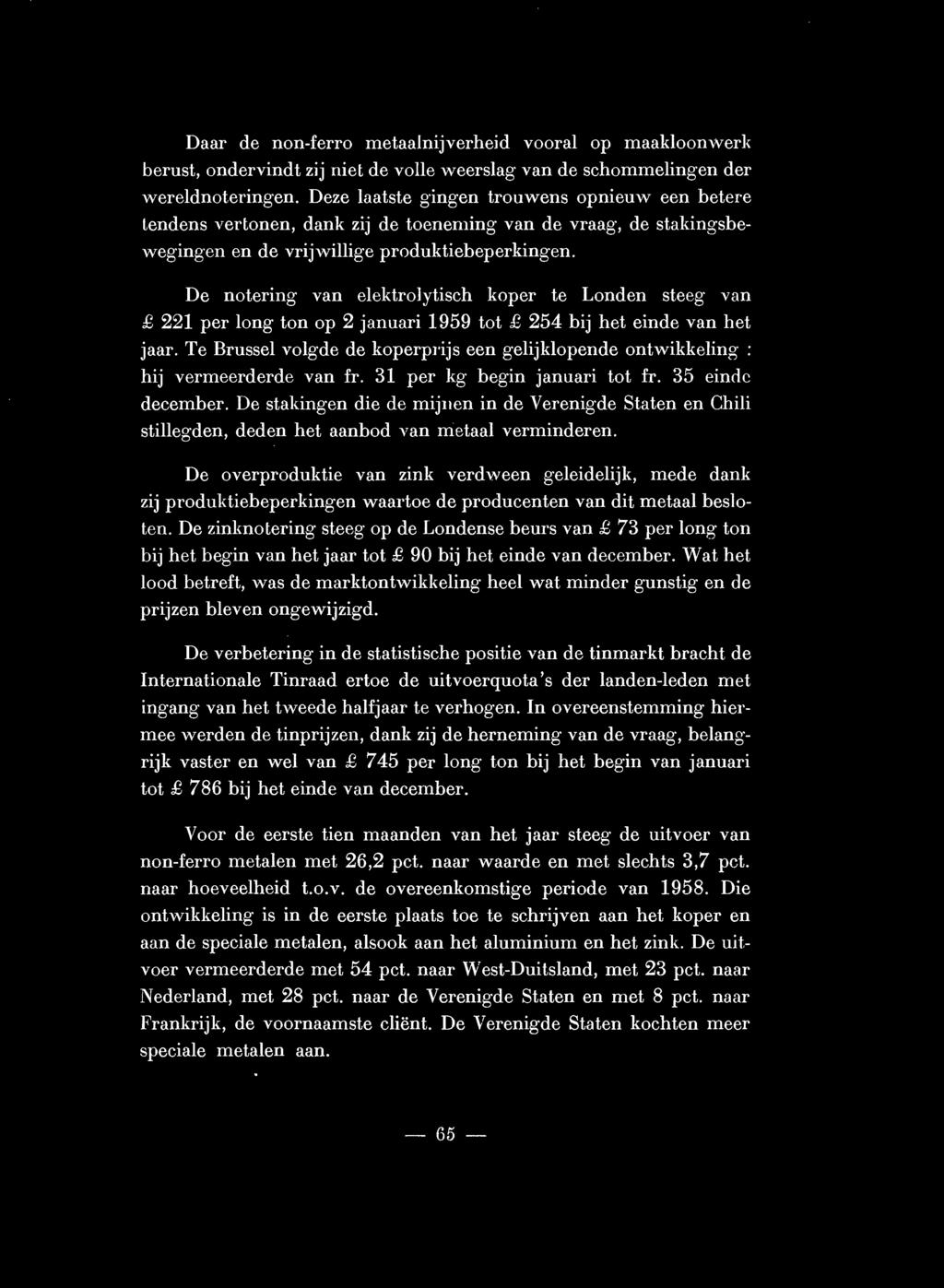 De notering van elektrolytisch koper te Londen steeg van 221 per long ton op 2 januari 1959 tot 254 bij het einde van het jaar.