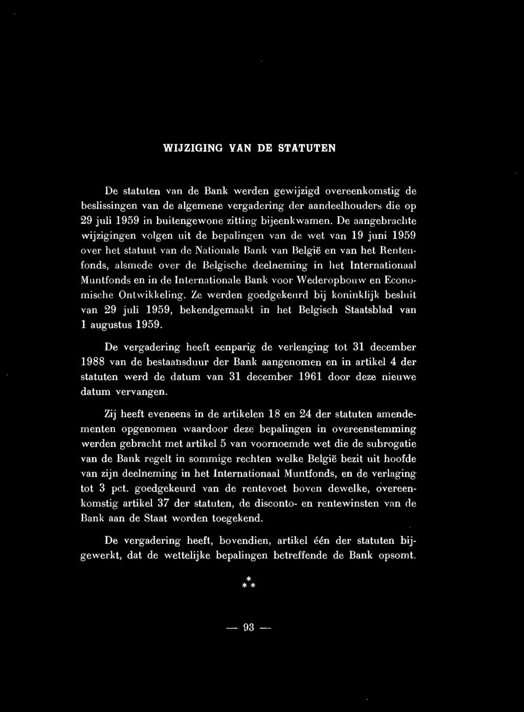 De aangebrachte wijzigingen volgen uit de bepalingen van de wet van 19 juni 1959 over hel statuut van de Nationale Bank van België en van het Rentenfonds, alsmede over de Belgische deelneming in het