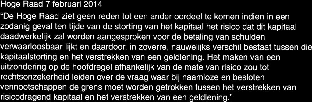 Hoge Raad 7 februari 2014 De Hoge Raad ziet geen reden tot een ander oordee te komen indien in een zodanig geval ten tijde van de storting van het kapitaal het risico dat dit kapitaal daadwerkelijk