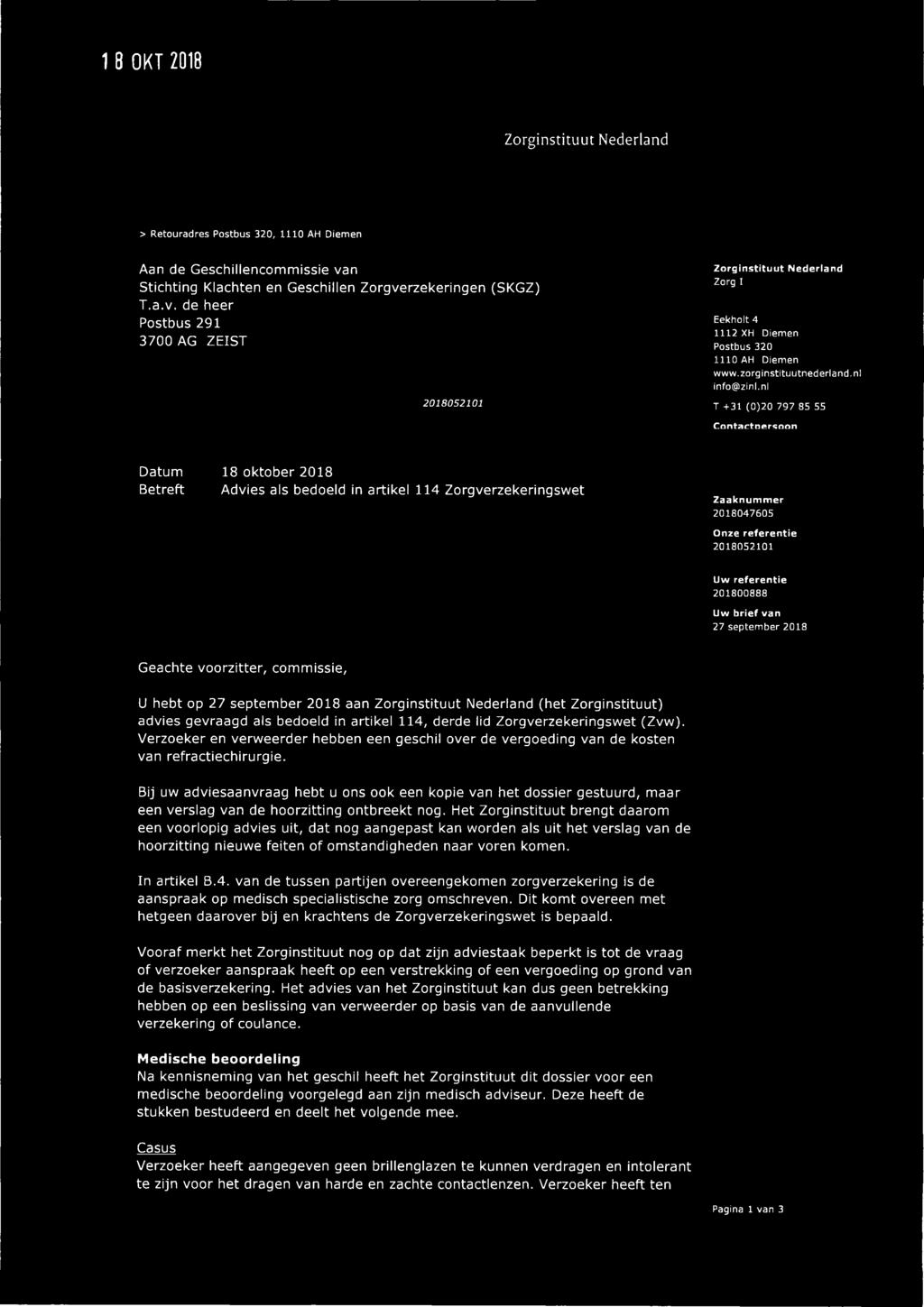 nl T +31 (0)20 797 85 55 Contactnersoon 18 oktober 2018 Betreft Advies als bedoeld in artikel 114 Zorgverzekeringswet Zaaknummer 2018047605 Uw referentie 201800888 Uw brief van 27 september 2018