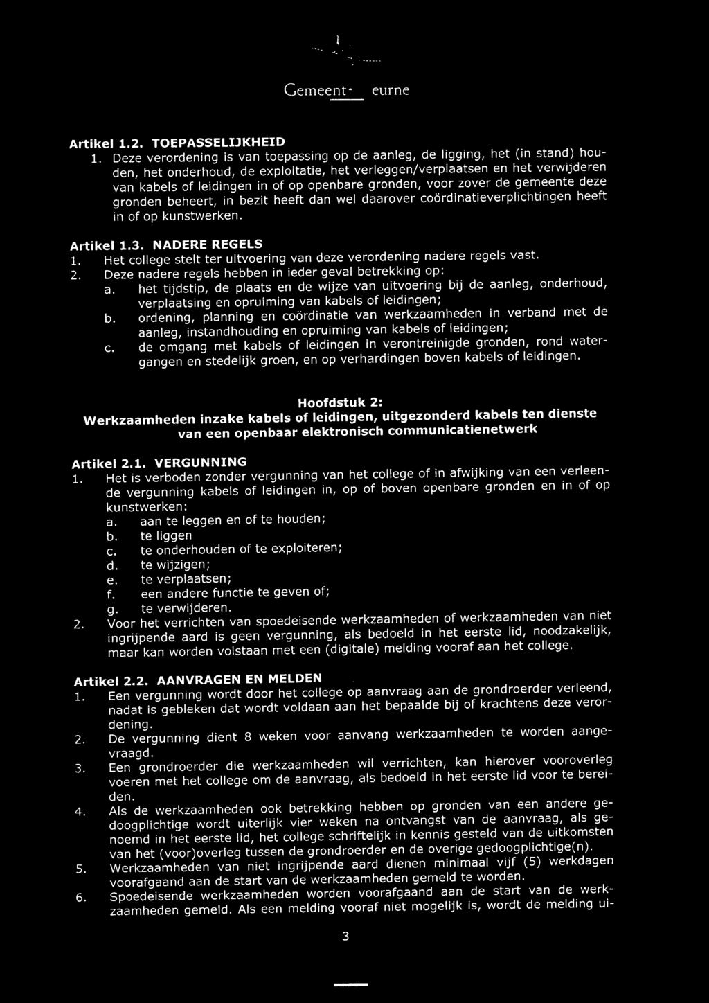 openbare gronden, voor zover de gemeente deze gronden beheert, in bezit heeft dan wei daarover coordinatieverplichtingen heeft in of op kunstwerken. Artikel 1.3. NADERE REGELS 1.