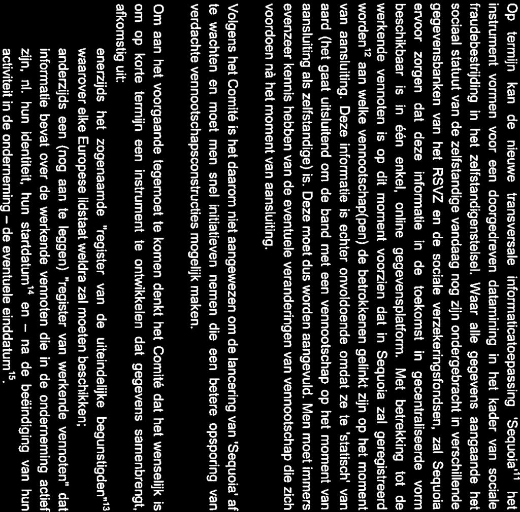 anderzijds Op termijn kan de nieuwe transversale informaticatoepassing Sequoia 11 het instrument vormen voor een doorgedreven datamining in het kader van sociale fraudebestrijding in het